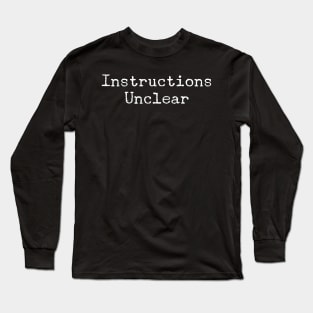 Instructions Unclear Long Sleeve T-Shirt